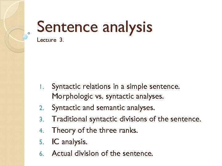 Sentence analysis Lecture 3. 1. 2. 3. 4. 5. 6. Syntactic relations in a