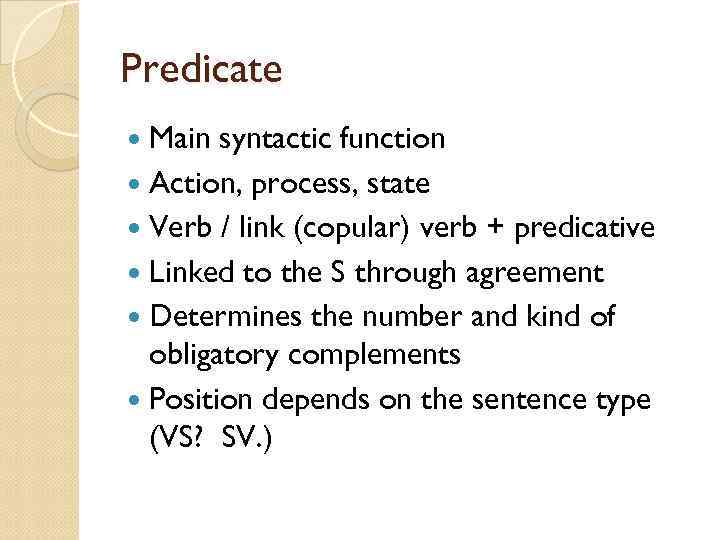 Predicate Main syntactic function Action, process, state Verb / link (copular) verb + predicative