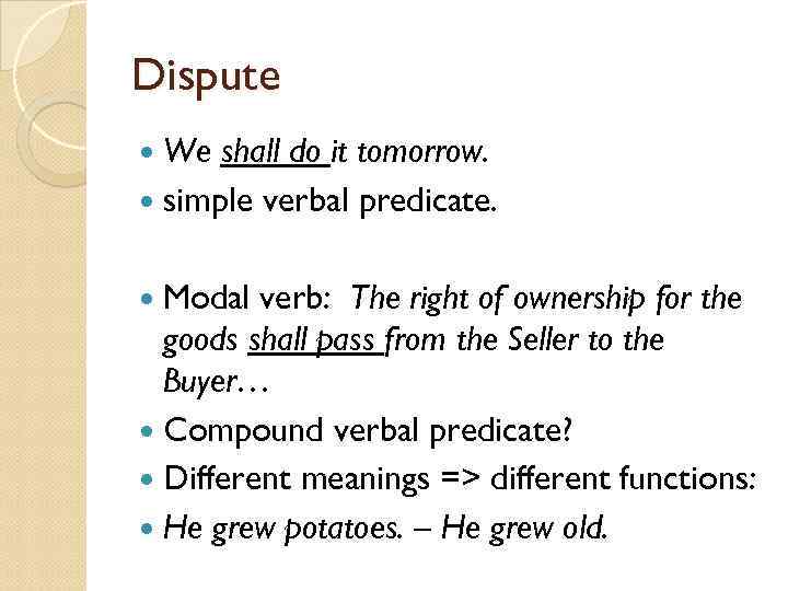 Dispute We shall do it tomorrow. simple verbal predicate. Modal verb: The right of