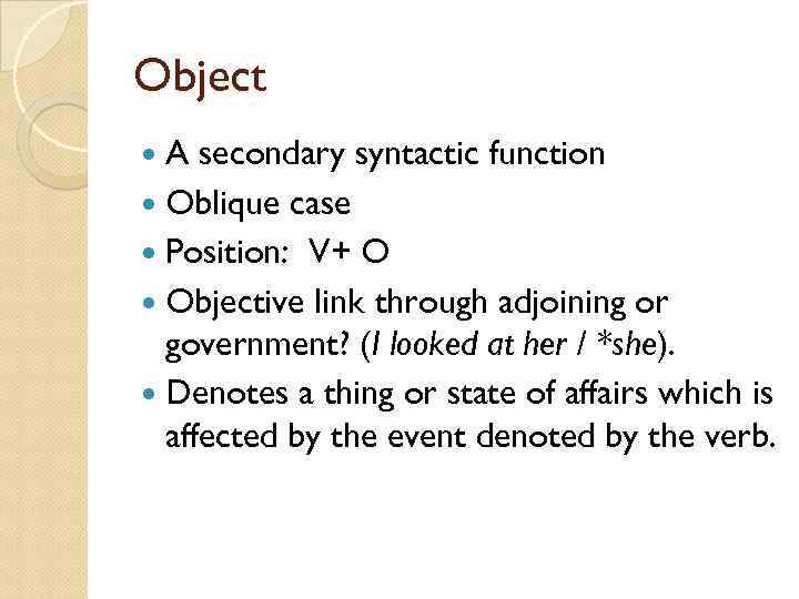 Object A secondary syntactic function Oblique case Position: V+ O Objective link through adjoining