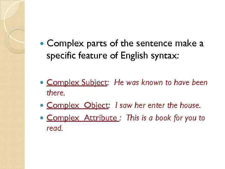  Complex parts of the sentence make a specific feature of English syntax: Complex