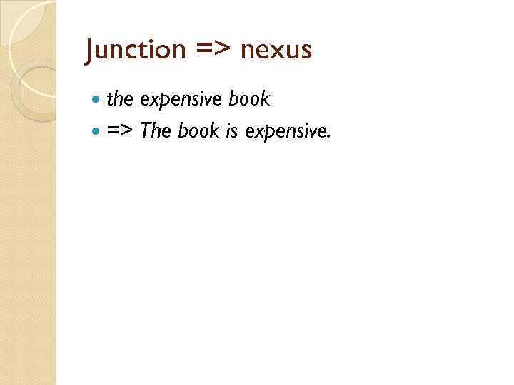 Junction => nexus the expensive book => The book is expensive. 