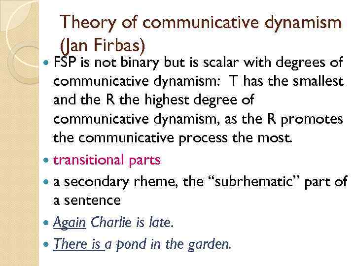 Theory of communicative dynamism (Jan Firbas) FSP is not binary but is scalar with