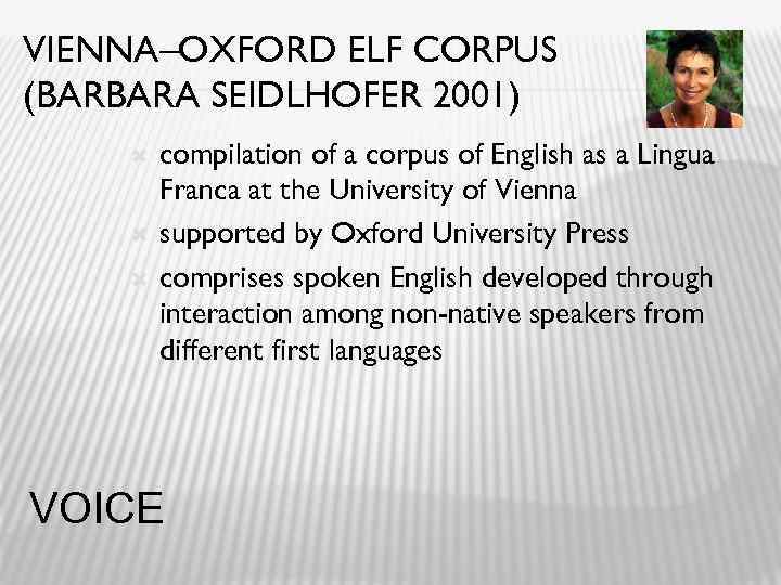 VIENNA–OXFORD ELF CORPUS (BARBARA SEIDLHOFER 2001) compilation of a corpus of English as a