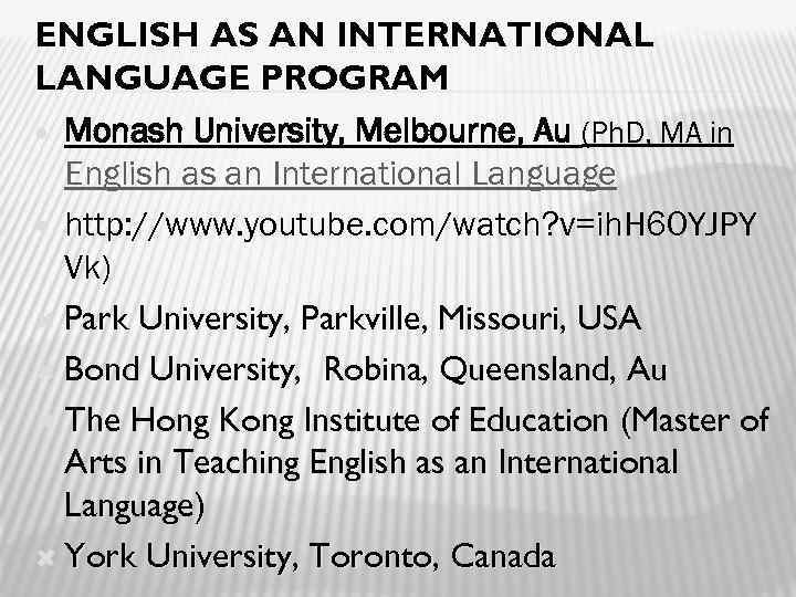 ENGLISH AS AN INTERNATIONAL LANGUAGE PROGRAM Monash University, Melbourne, Au (Ph. D, MA in