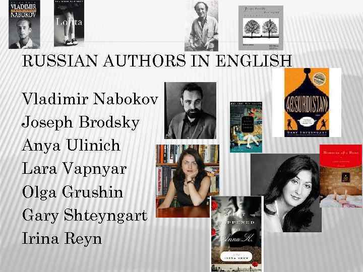 RUSSIAN AUTHORS IN ENGLISH Vladimir Nabokov Joseph Brodsky Anya Ulinich Lara Vapnyar Olga Grushin