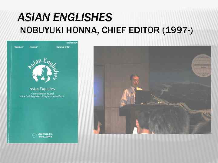 ASIAN ENGLISHES NOBUYUKI HONNA, CHIEF EDITOR (1997 -) 8 