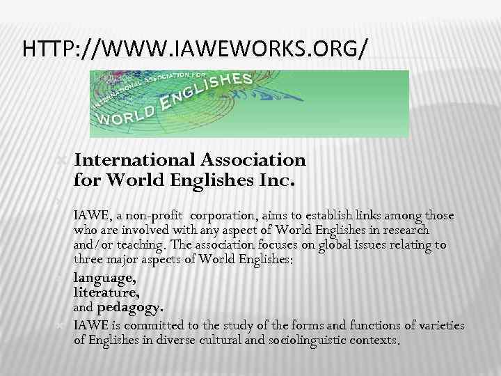 HTTP: //WWW. IAWEWORKS. ORG/ International Association for World Englishes Inc. IAWE, a non-profit corporation,