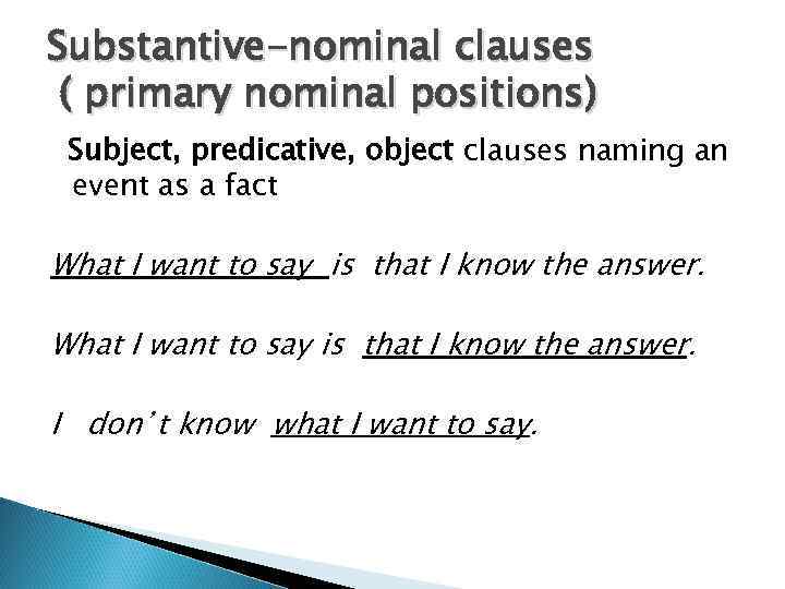 Substantive-nominal clauses ( primary nominal positions) Subject, predicative, object clauses naming an event as