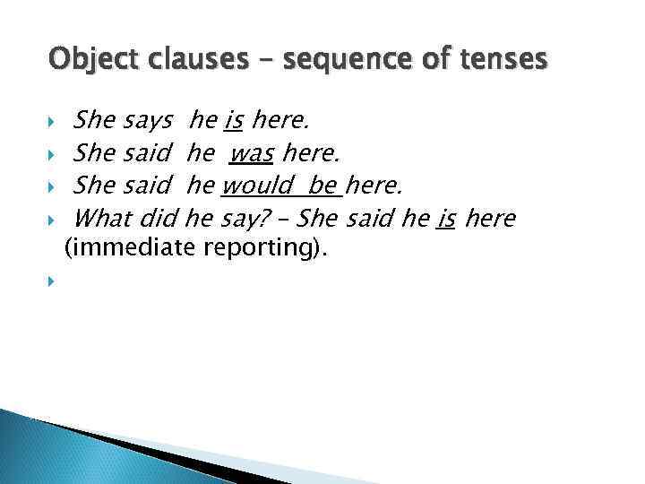 Object clauses – sequence of tenses She says he is here. She said he