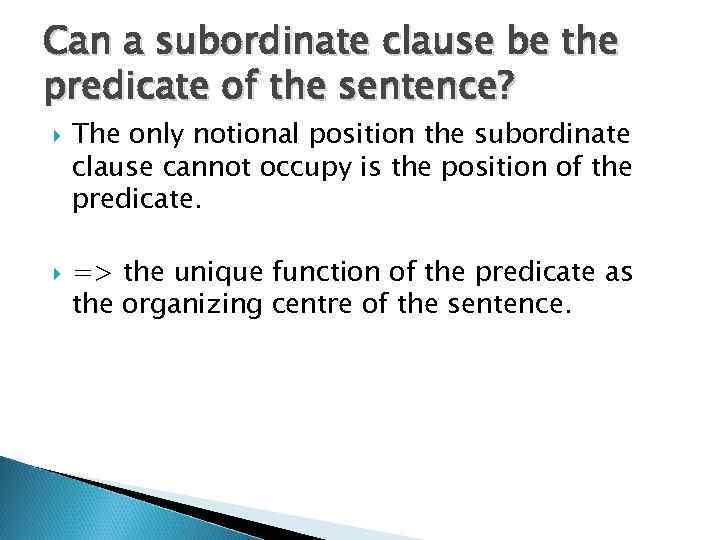 Can a subordinate clause be the predicate of the sentence? The only notional position