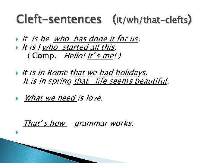 Cleft-sentences (it/wh/that-clefts) It is he who has done it for us. It is I