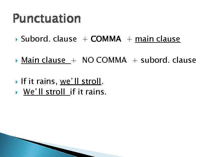 Punctuation Subord. clause + COMMA + main clause Main clause + NO COMMA +