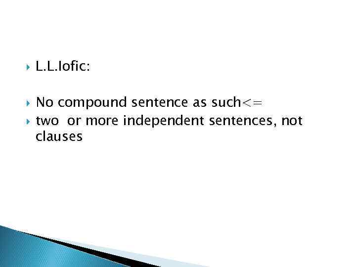  L. L. Iofic: No compound sentence as such<= two or more independent sentences,