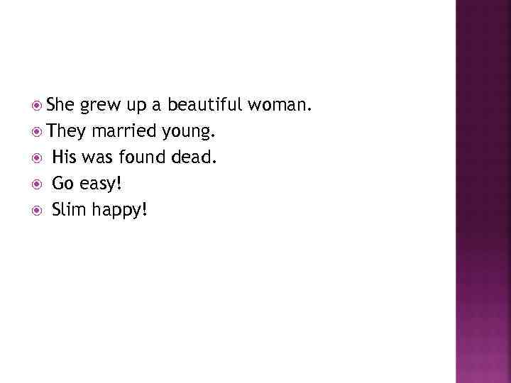  She grew up a beautiful woman. They married young. His was found dead.