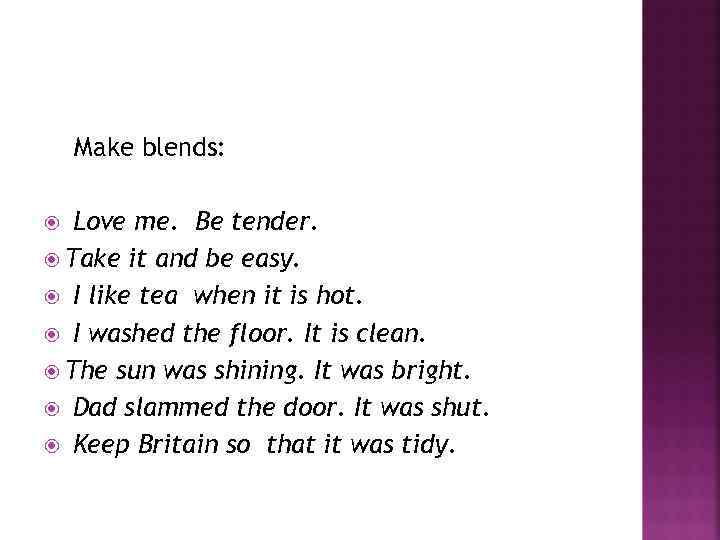 Make blends: Love me. Be tender. Take it and be easy. I like tea