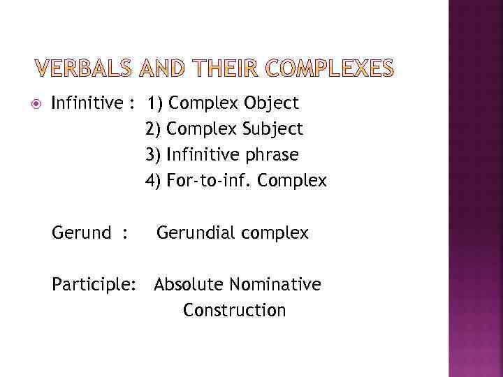  Infinitive : 1) Complex Object 2) Complex Subject 3) Infinitive phrase 4) For-to-inf.