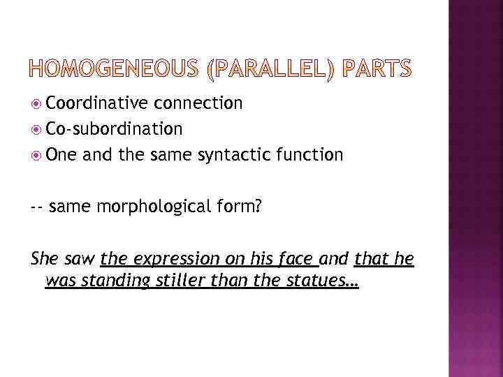  Coordinative connection Co-subordination One and the same syntactic function -- same morphological form?