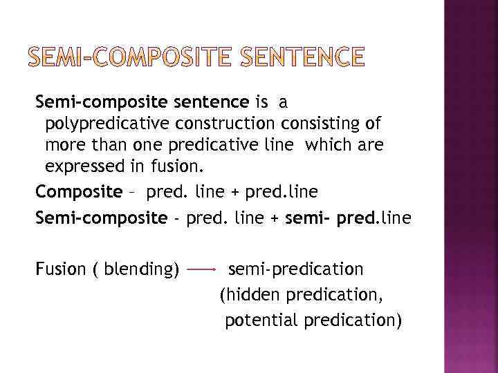 Semi-composite sentence is a polypredicative construction consisting of more than one predicative line which