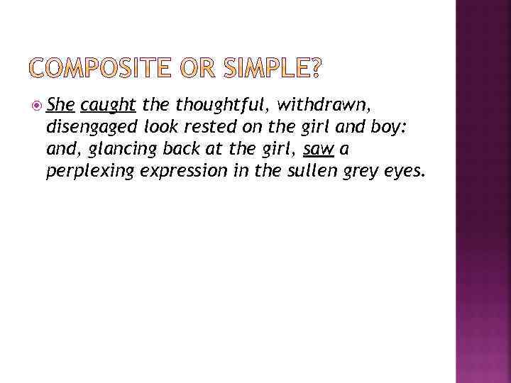  She caught the thoughtful, withdrawn, disengaged look rested on the girl and boy:
