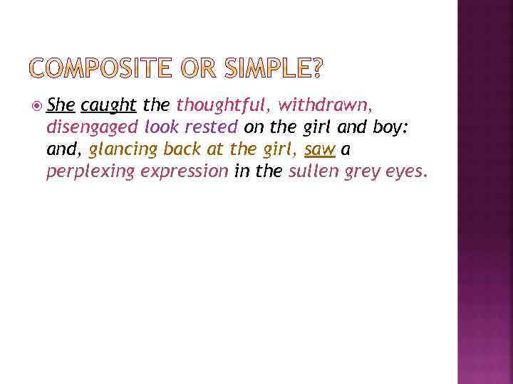  She caught the thoughtful, withdrawn, disengaged look rested on the girl and boy: