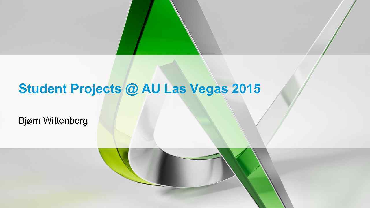 Student Projects @ AU Las Vegas 2015 Bjørn Wittenberg 