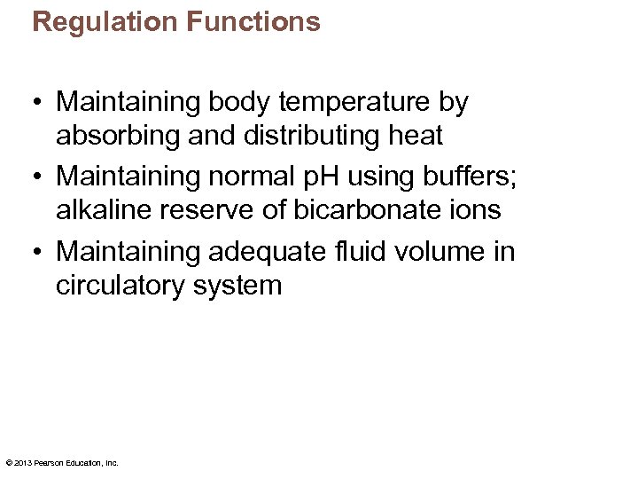 Regulation Functions • Maintaining body temperature by absorbing and distributing heat • Maintaining normal