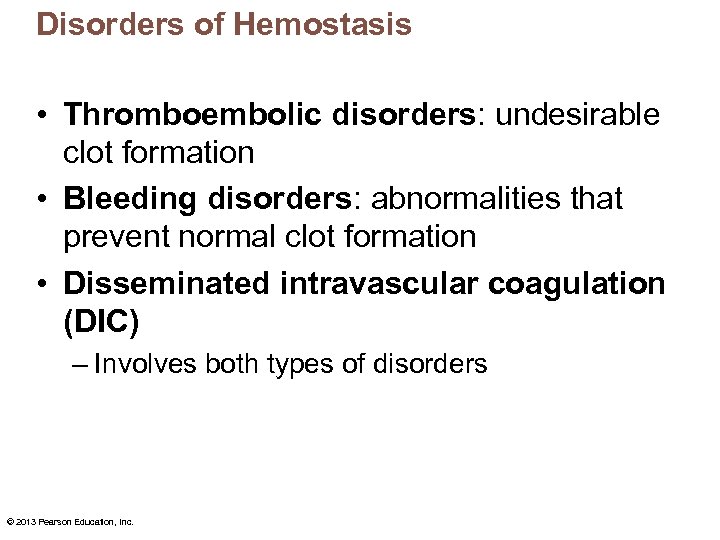 Disorders of Hemostasis • Thromboembolic disorders: undesirable clot formation • Bleeding disorders: abnormalities that