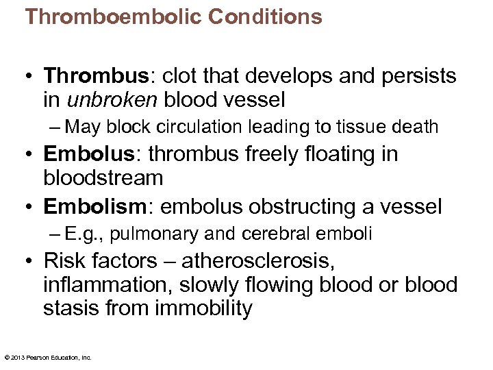 Thromboembolic Conditions • Thrombus: clot that develops and persists in unbroken blood vessel –