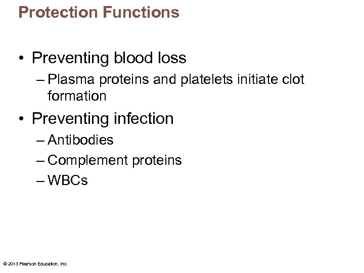 Protection Functions • Preventing blood loss – Plasma proteins and platelets initiate clot formation