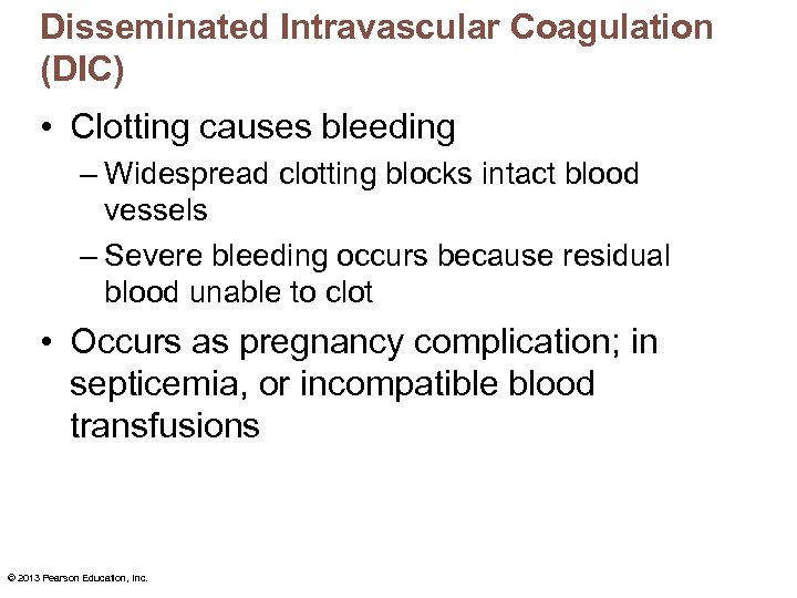 Disseminated Intravascular Coagulation (DIC) • Clotting causes bleeding – Widespread clotting blocks intact blood