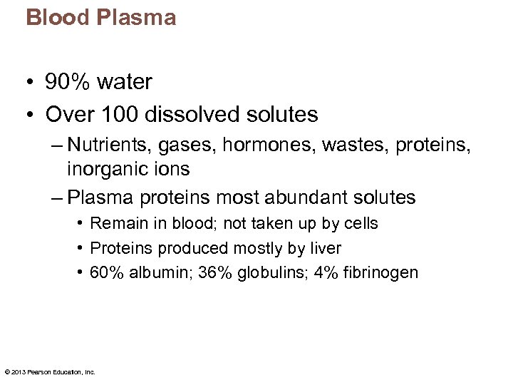 Blood Plasma • 90% water • Over 100 dissolved solutes – Nutrients, gases, hormones,