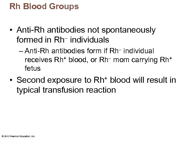 Rh Blood Groups • Anti-Rh antibodies not spontaneously formed in Rh– individuals – Anti-Rh