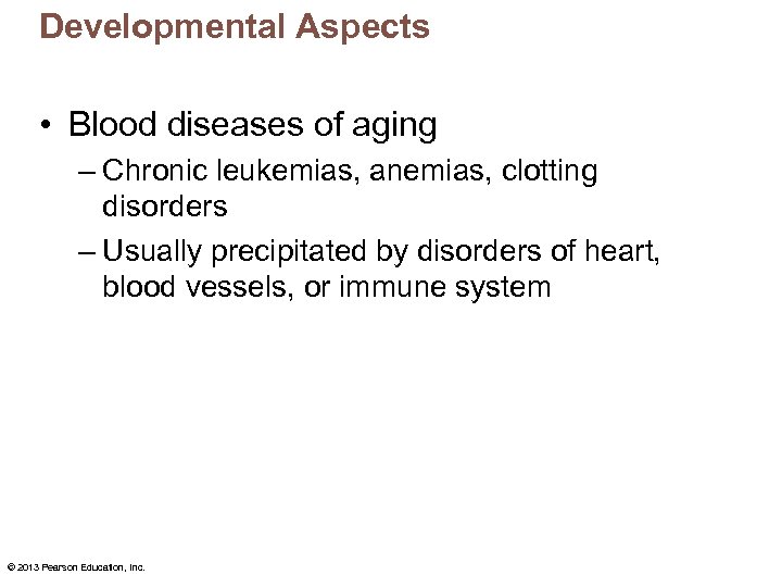 Developmental Aspects • Blood diseases of aging – Chronic leukemias, anemias, clotting disorders –