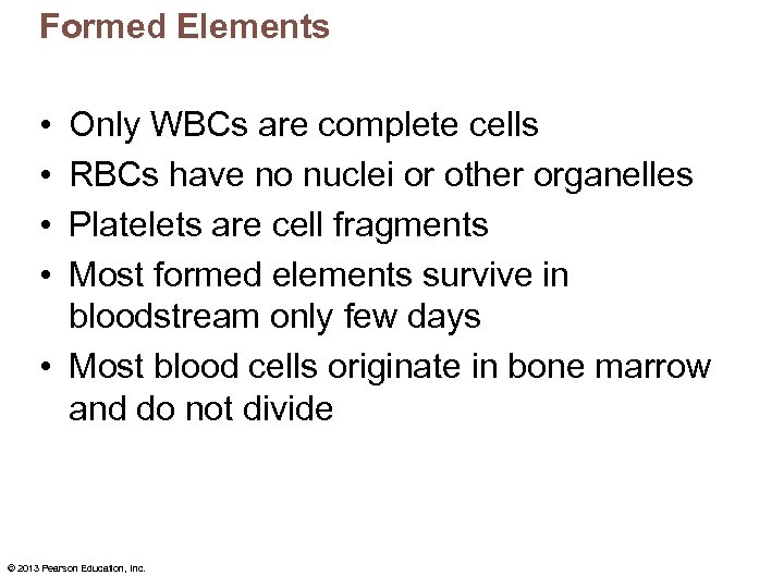 Formed Elements • • Only WBCs are complete cells RBCs have no nuclei or