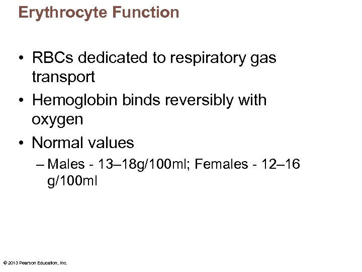 Erythrocyte Function • RBCs dedicated to respiratory gas transport • Hemoglobin binds reversibly with