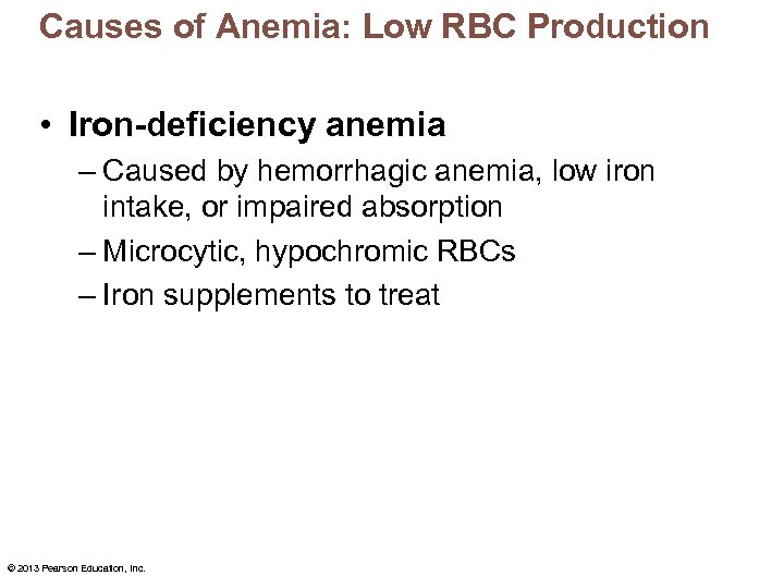 Causes of Anemia: Low RBC Production • Iron-deficiency anemia – Caused by hemorrhagic anemia,