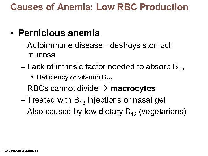 Causes of Anemia: Low RBC Production • Pernicious anemia – Autoimmune disease - destroys