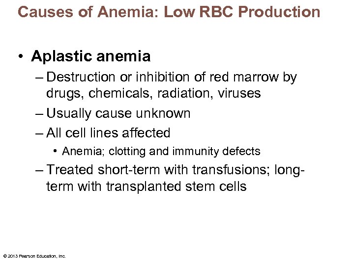 Causes of Anemia: Low RBC Production • Aplastic anemia – Destruction or inhibition of