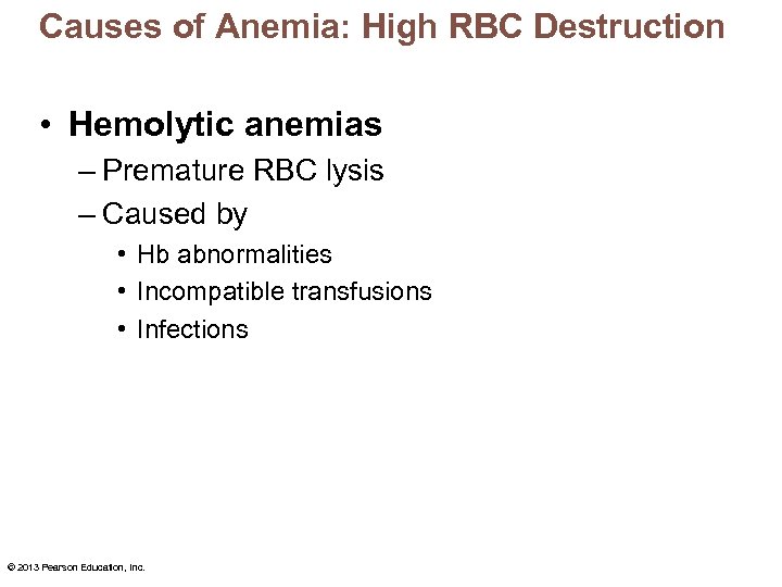 Causes of Anemia: High RBC Destruction • Hemolytic anemias – Premature RBC lysis –