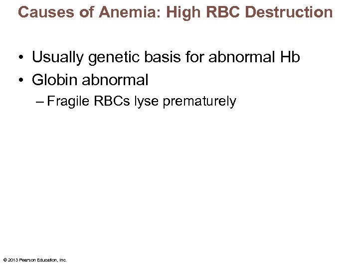 Causes of Anemia: High RBC Destruction • Usually genetic basis for abnormal Hb •