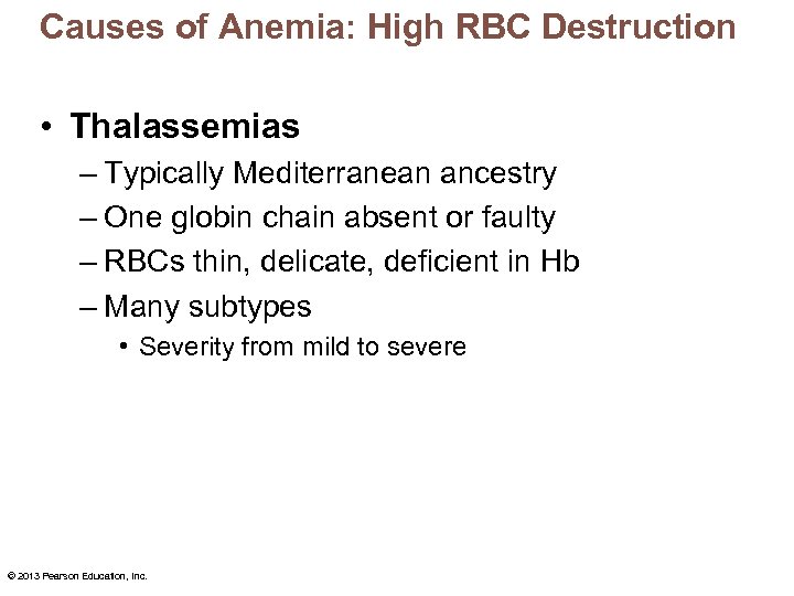 Causes of Anemia: High RBC Destruction • Thalassemias – Typically Mediterranean ancestry – One