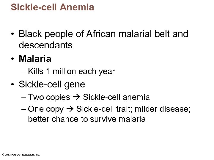 Sickle-cell Anemia • Black people of African malarial belt and descendants • Malaria –