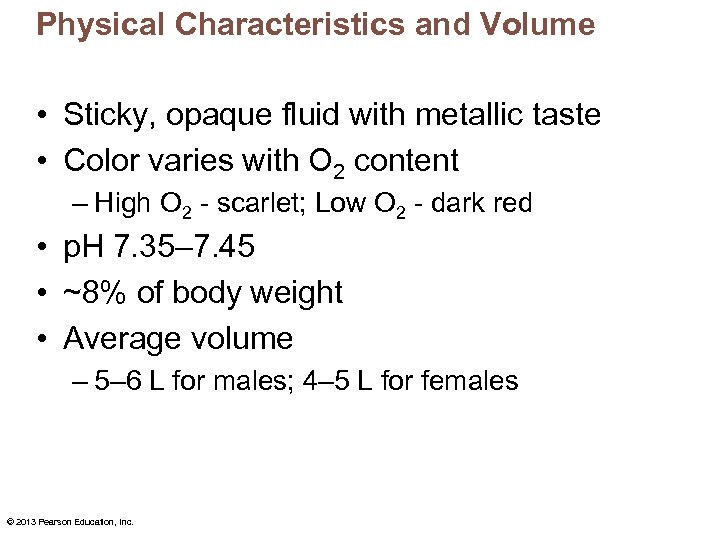 Physical Characteristics and Volume • Sticky, opaque fluid with metallic taste • Color varies