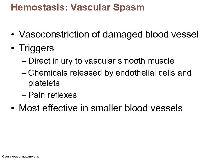 Hemostasis: Vascular Spasm • Vasoconstriction of damaged blood vessel • Triggers – Direct injury