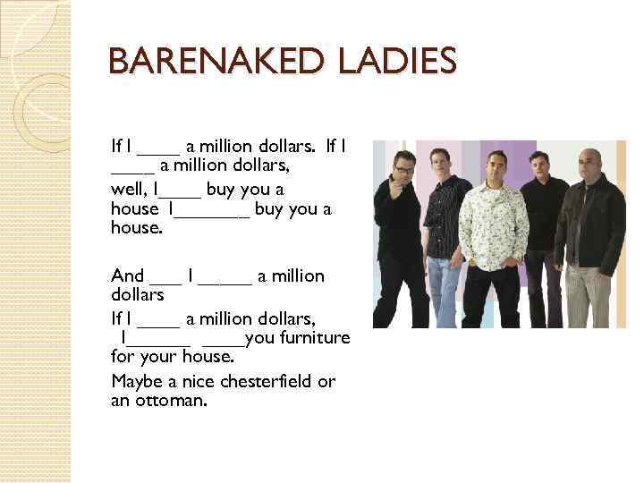 BARENAKED LADIES If I ____ a million dollars.  If I ____ a million dollars,