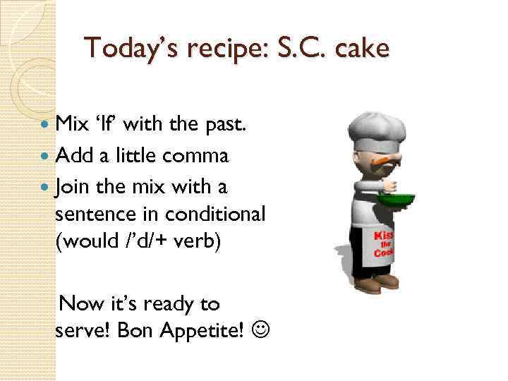 Today’s recipe: S. C. cake Mix ‘If’ with the past. Add a little comma