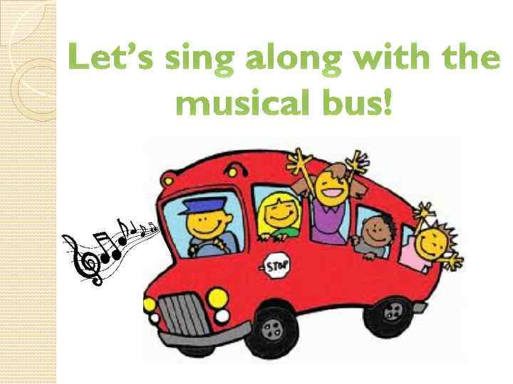 Let’s sing along with the musical bus! 