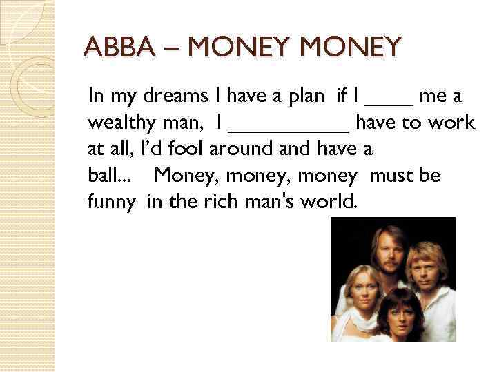 ABBA – MONEY In my dreams I have a plan if I ____ me a