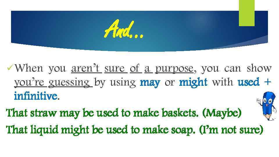 And… ü When you aren’t sure of a purpose, you can show you’re guessing